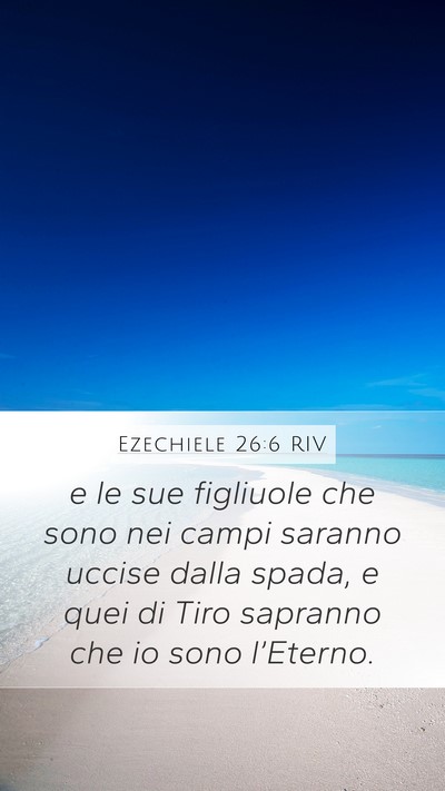 Ezechiele 26:6 RIV Mobile Phone Wallpaper - e le sue figliuole che sono nei campi saranno - Mobile Bible Verse Wallpaper