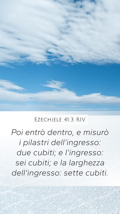 Ezechiele 41:3 RIV Mobile Phone Wallpaper - Poi entrò dentro, e misurò i pilastri - Mobile Bible Verse Wallpaper