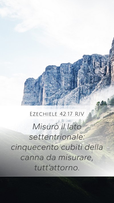 Ezechiele 42:17 RIV Mobile Phone Wallpaper - Misurò il lato settentrionale: cinquecento - Mobile Bible Verse Wallpaper