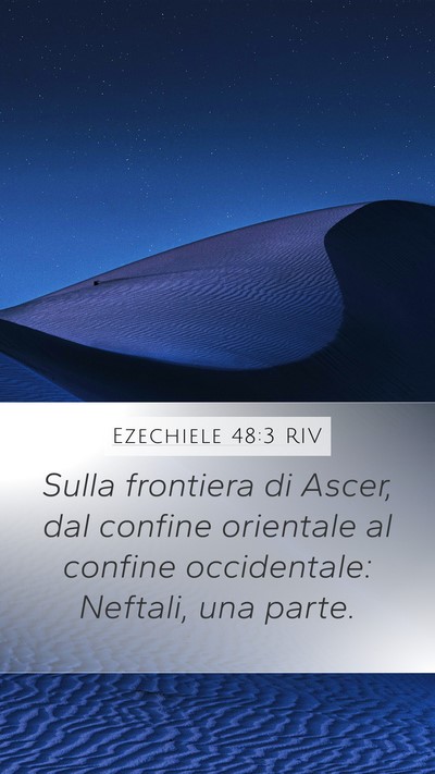 Ezechiele 48:3 RIV Mobile Phone Wallpaper - Sulla frontiera di Ascer, dal confine orientale - Mobile Bible Verse Wallpaper