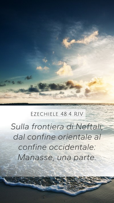 Ezechiele 48:4 RIV Mobile Phone Wallpaper - Sulla frontiera di Neftali, dal confine orientale - Mobile Bible Verse Wallpaper