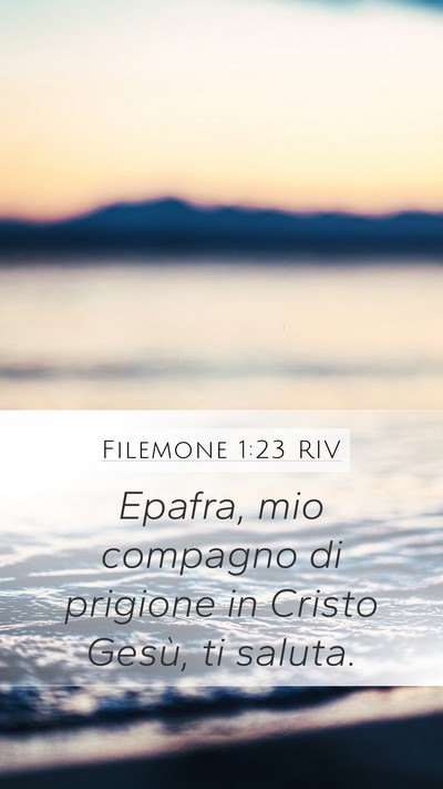 Filemone 1:23 RIV Mobile Phone Wallpaper - Epafra, mio compagno di prigione in Cristo Gesù, - Mobile Bible Verse Wallpaper