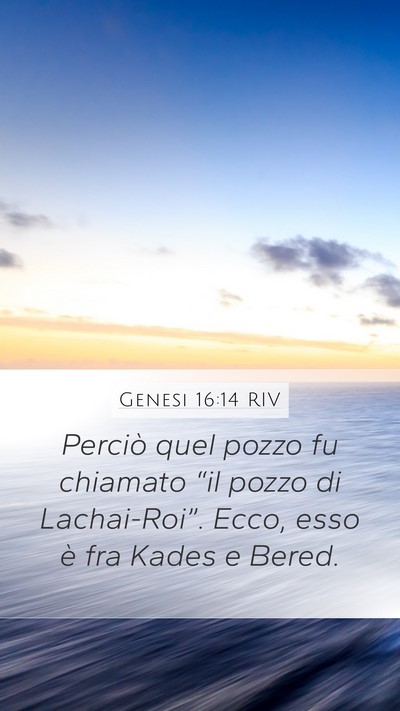 Genesi 16:14 RIV Mobile Phone Wallpaper - Perciò quel pozzo fu chiamato “il pozzo di - Mobile Bible Verse Wallpaper
