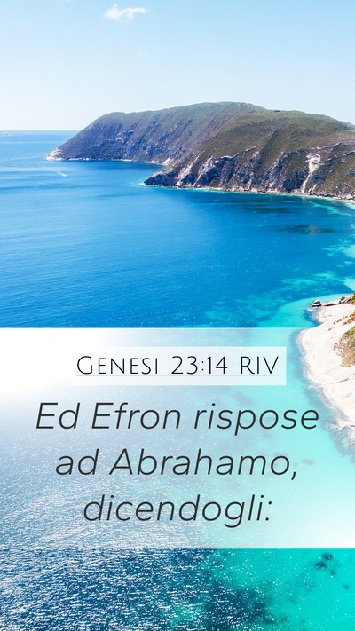 Genesi 23:14 RIV Mobile Phone Wallpaper - Ed Efron rispose ad Abrahamo, - Mobile Bible Verse Wallpaper