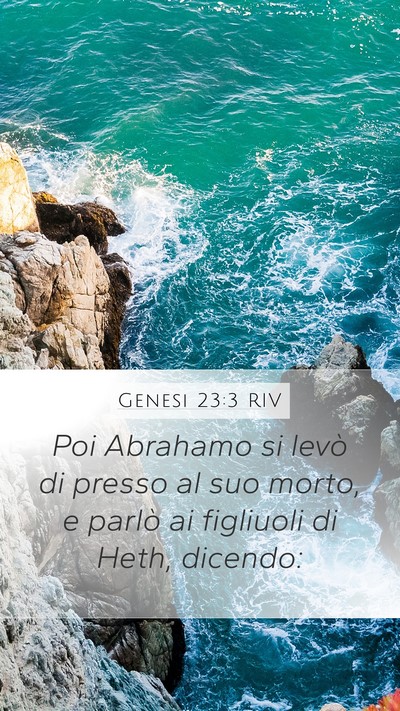 Genesi 23:3 RIV Mobile Phone Wallpaper - Poi Abrahamo si levò di presso al suo morto, e - Mobile Bible Verse Wallpaper