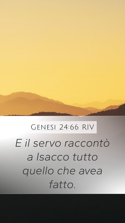 Genesi 24:66 RIV Mobile Phone Wallpaper - E il servo raccontò a Isacco tutto quello che - Mobile Bible Verse Wallpaper