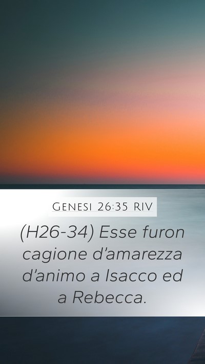 Genesi 26:35 RIV Mobile Phone Wallpaper - (H26-34) Esse furon cagione d’amarezza - Mobile Bible Verse Wallpaper