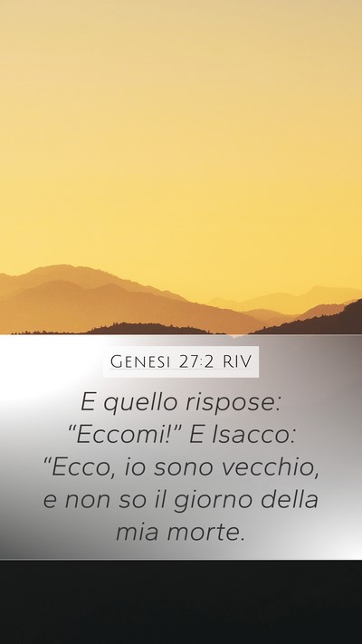 Genesi 27:2 RIV Mobile Phone Wallpaper - E quello rispose: “Eccomi!” E Isacco: - Mobile Bible Verse Wallpaper