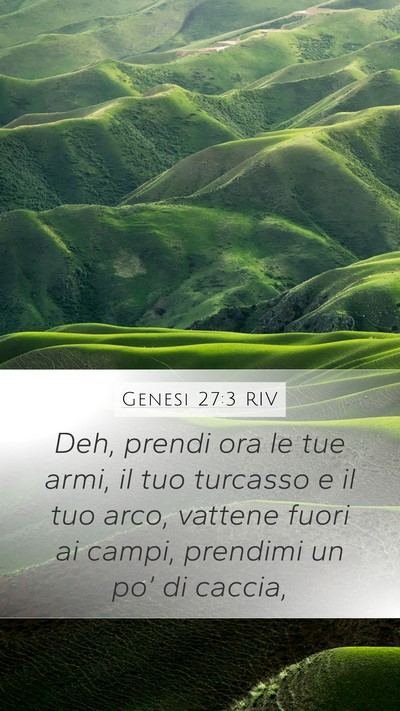 Genesi 27:3 RIV Mobile Phone Wallpaper - Deh, prendi ora le tue armi, il tuo turcasso e il - Mobile Bible Verse Wallpaper