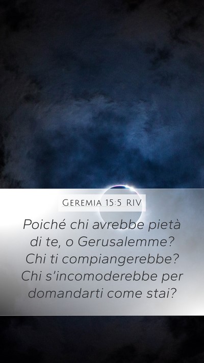 Geremia 15:5 RIV Mobile Phone Wallpaper - Poiché chi avrebbe pietà di te, o Gerusalemme? - Mobile Bible Verse Wallpaper