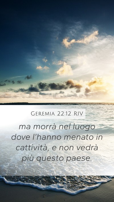 Geremia 22:12 RIV Mobile Phone Wallpaper - ma morrà nel luogo dove l’hanno menato in - Mobile Bible Verse Wallpaper