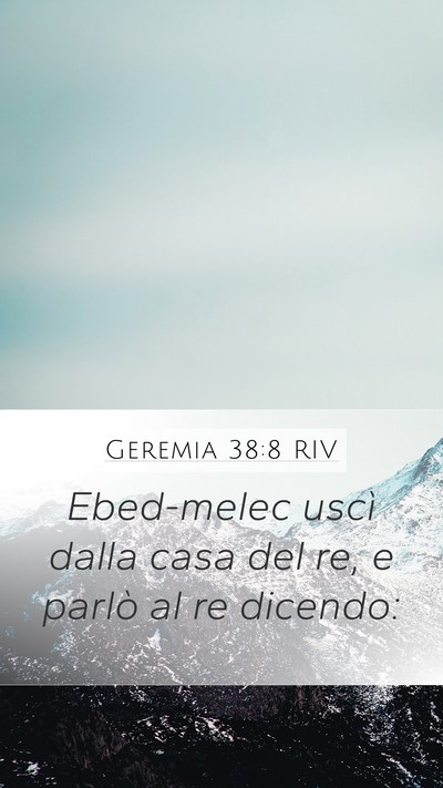 Geremia 38:8 RIV Mobile Phone Wallpaper - Ebed-melec uscì dalla casa del re, e parlò al - Mobile Bible Verse Wallpaper