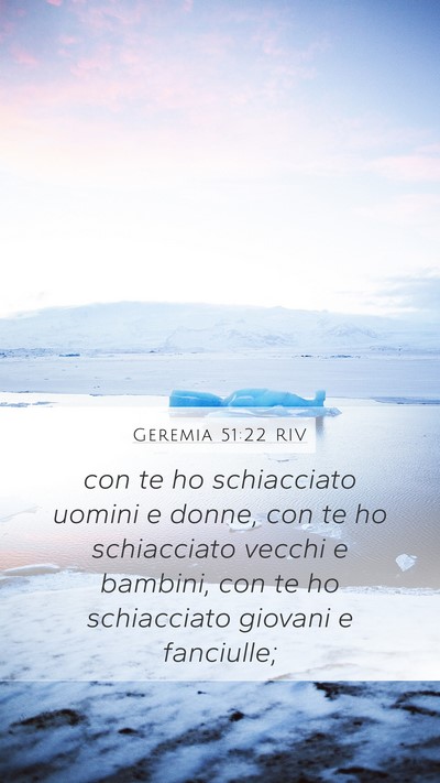 Geremia 51:22 RIV Mobile Phone Wallpaper - con te ho schiacciato uomini e donne, con te ho - Mobile Bible Verse Wallpaper