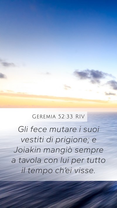 Geremia 52:33 RIV Mobile Phone Wallpaper - Gli fece mutare i suoi vestiti di prigione; e - Mobile Bible Verse Wallpaper