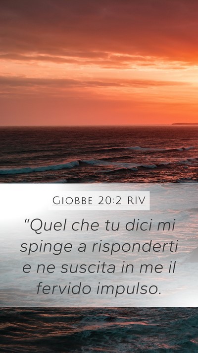 Giobbe 20:2 RIV Mobile Phone Wallpaper - “Quel che tu dici mi spinge a risponderti e ne - Mobile Bible Verse Wallpaper