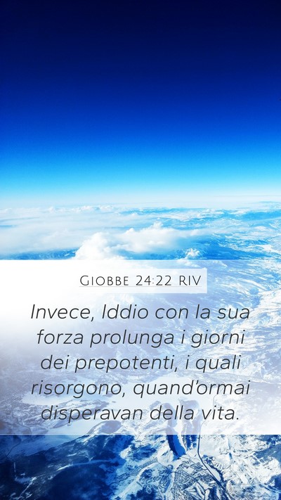 Giobbe 24:22 RIV Mobile Phone Wallpaper - Invece, Iddio con la sua forza prolunga i giorni - Mobile Bible Verse Wallpaper