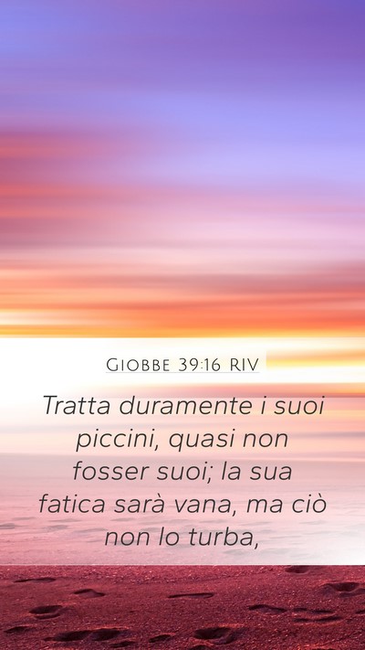 Giobbe 39:16 RIV Mobile Phone Wallpaper - Tratta duramente i suoi piccini, quasi non fosser - Mobile Bible Verse Wallpaper