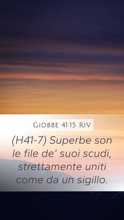 Giobbe 41:15 RIV Mobile Phone Wallpaper - (H41-7) Superbe son le file de’ suoi scudi, - Mobile Bible Verse Wallpaper
