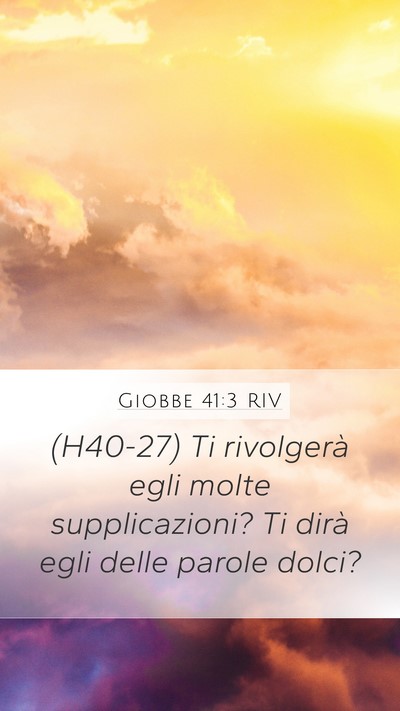 Giobbe 41:3 RIV Mobile Phone Wallpaper - (H40-27) Ti rivolgerà egli molte supplicazioni? - Mobile Bible Verse Wallpaper