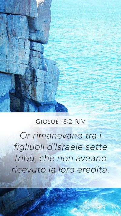Giosué 18:2 RIV Mobile Phone Wallpaper - Or rimanevano tra i figliuoli d’Israele sette - Mobile Bible Verse Wallpaper