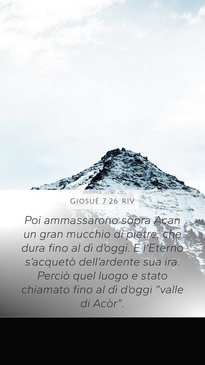 Giosué 7:26 RIV Mobile Phone Wallpaper - Poi ammassarono sopra Acan un gran mucchio di - Mobile Bible Verse Wallpaper