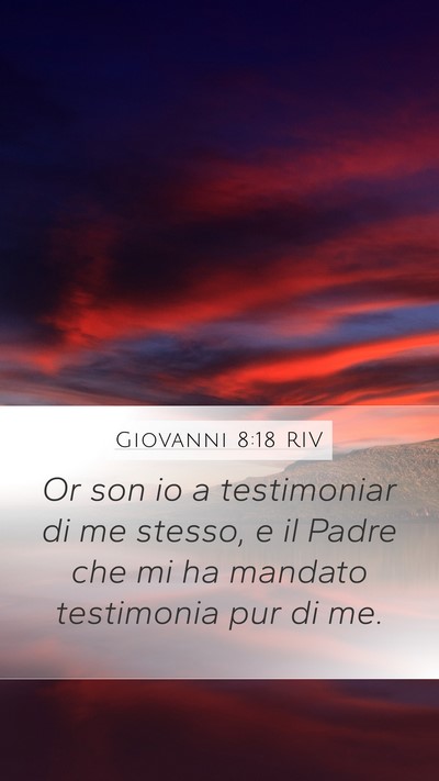 Giovanni 8:18 RIV Mobile Phone Wallpaper - Or son io a testimoniar di me stesso, e il Padre - Mobile Bible Verse Wallpaper