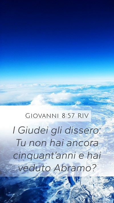 Giovanni 8:57 RIV Mobile Phone Wallpaper - I Giudei gli dissero: Tu non hai ancora - Mobile Bible Verse Wallpaper