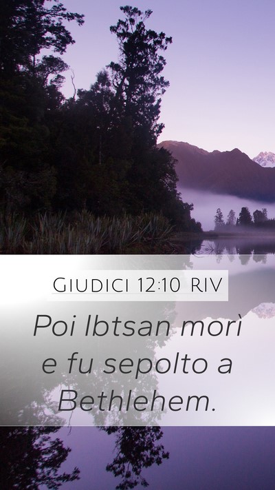Giudici 12:10 RIV Mobile Phone Wallpaper - Poi Ibtsan morì e fu sepolto a - Mobile Bible Verse Wallpaper