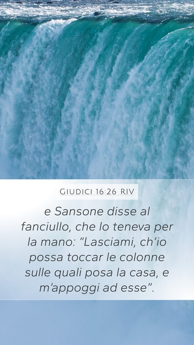 Giudici 16:26 RIV Mobile Phone Wallpaper - e Sansone disse al fanciullo, che lo teneva per - Mobile Bible Verse Wallpaper