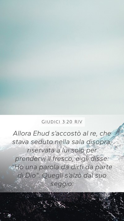 Giudici 3:20 RIV Mobile Phone Wallpaper - Allora Ehud s’accostò al re, che stava seduto - Mobile Bible Verse Wallpaper