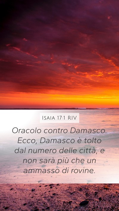 Isaia 17:1 RIV Mobile Phone Wallpaper - Oracolo contro Damasco. Ecco, Damasco è tolto - Mobile Bible Verse Wallpaper