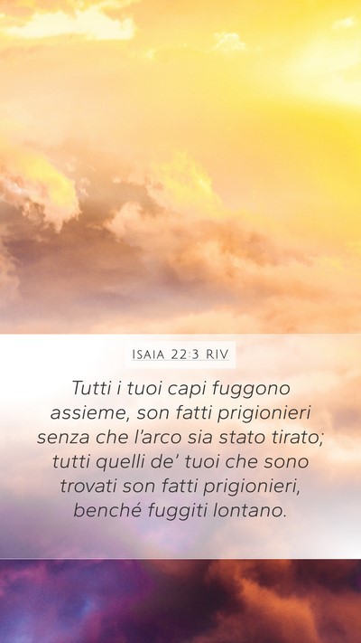 Isaia 22:3 RIV Mobile Phone Wallpaper - Tutti i tuoi capi fuggono assieme, son fatti - Mobile Bible Verse Wallpaper