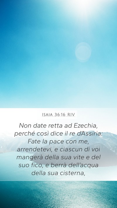 Isaia 36:16 RIV Mobile Phone Wallpaper - Non date retta ad Ezechia, perché così dice il - Mobile Bible Verse Wallpaper