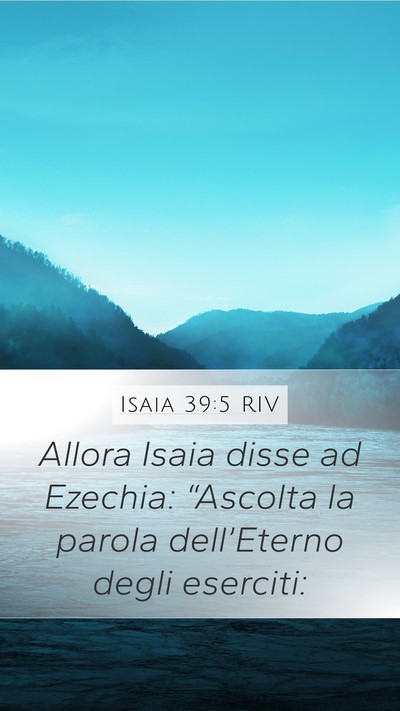 Isaia 39:5 RIV Mobile Phone Wallpaper - Allora Isaia disse ad Ezechia: “Ascolta la - Mobile Bible Verse Wallpaper