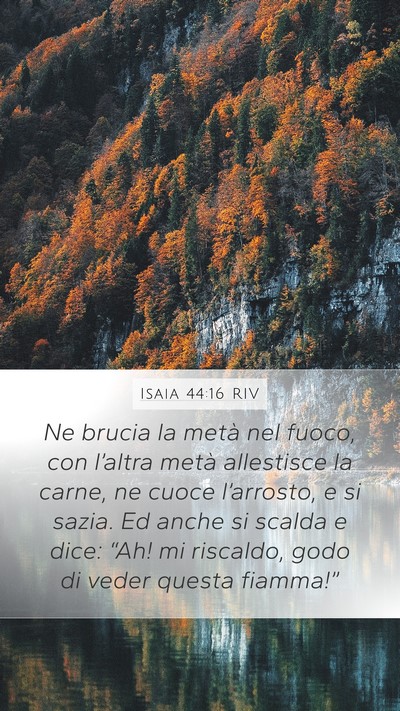 Isaia 44:16 RIV Mobile Phone Wallpaper - Ne brucia la metà nel fuoco, con l’altra metà - Mobile Bible Verse Wallpaper