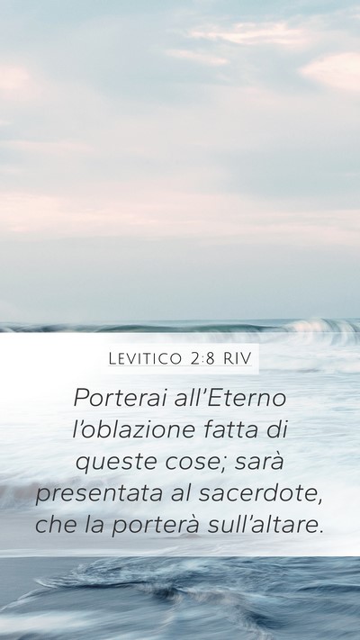 Levitico 2:8 RIV Mobile Phone Wallpaper - Porterai all’Eterno l’oblazione fatta di - Mobile Bible Verse Wallpaper