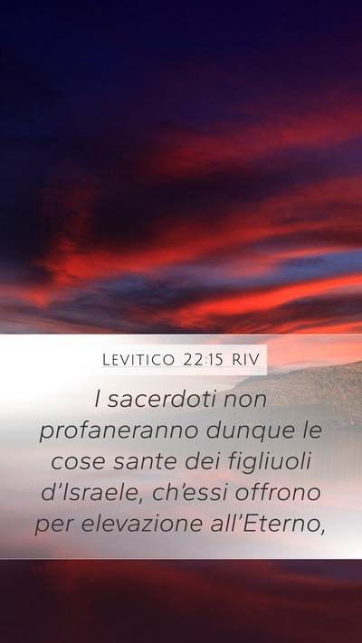 Levitico 22:15 RIV Mobile Phone Wallpaper - I sacerdoti non profaneranno dunque le cose sante - Mobile Bible Verse Wallpaper