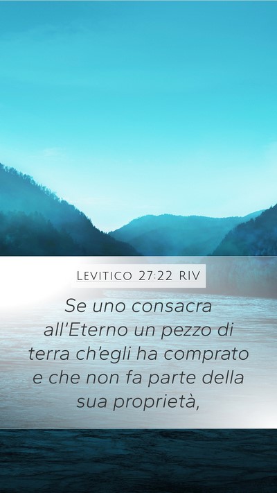 Levitico 27:22 RIV Mobile Phone Wallpaper - Se uno consacra all’Eterno un pezzo di terra - Mobile Bible Verse Wallpaper