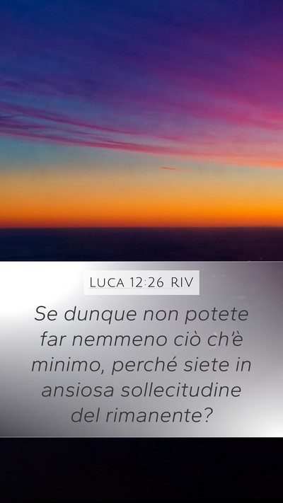 Luca 12:26 RIV Mobile Phone Wallpaper - Se dunque non potete far nemmeno ciò ch’è - Mobile Bible Verse Wallpaper