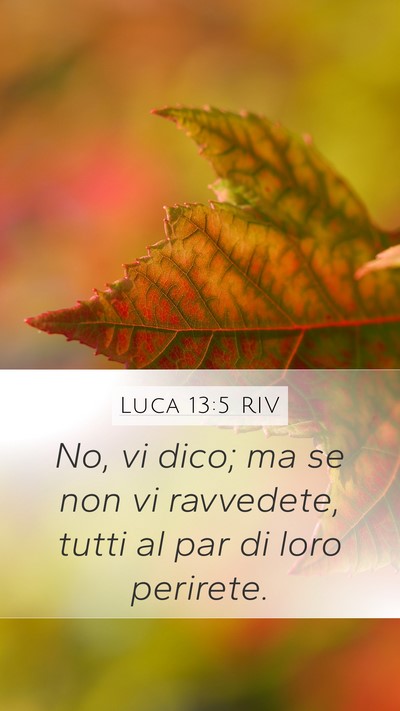 Luca 13:5 RIV Mobile Phone Wallpaper - No, vi dico; ma se non vi ravvedete, tutti al par - Mobile Bible Verse Wallpaper