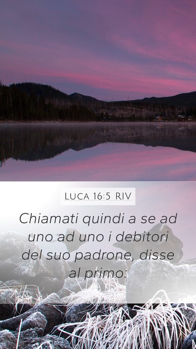 Luca 16:5 RIV Mobile Phone Wallpaper - Chiamati quindi a se ad uno ad uno i debitori del - Mobile Bible Verse Wallpaper