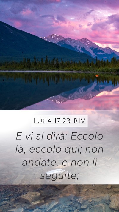 Luca 17:23 RIV Mobile Phone Wallpaper - E vi si dirà: Eccolo là, eccolo qui; non - Mobile Bible Verse Wallpaper