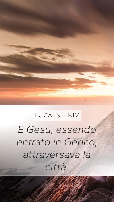 Luca 19:1 RIV Mobile Phone Wallpaper - E Gesù, essendo entrato in Gerico, attraversava - Mobile Bible Verse Wallpaper