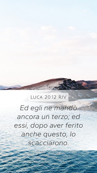 Luca 20:12 RIV Mobile Phone Wallpaper - Ed egli ne mandò ancora un terzo; ed essi, dopo - Mobile Bible Verse Wallpaper