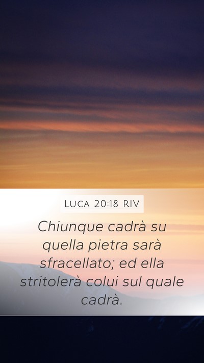 Luca 20:18 RIV Mobile Phone Wallpaper - Chiunque cadrà su quella pietra sarà - Mobile Bible Verse Wallpaper