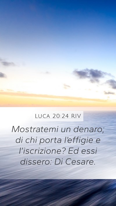 Luca 20:24 RIV Mobile Phone Wallpaper - Mostratemi un denaro; di chi porta l’effigie e - Mobile Bible Verse Wallpaper