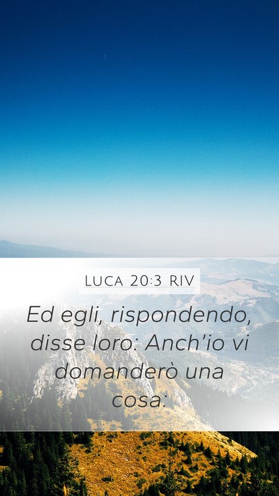 Luca 20:3 RIV Mobile Phone Wallpaper - Ed egli, rispondendo, disse loro: Anch’io vi - Mobile Bible Verse Wallpaper