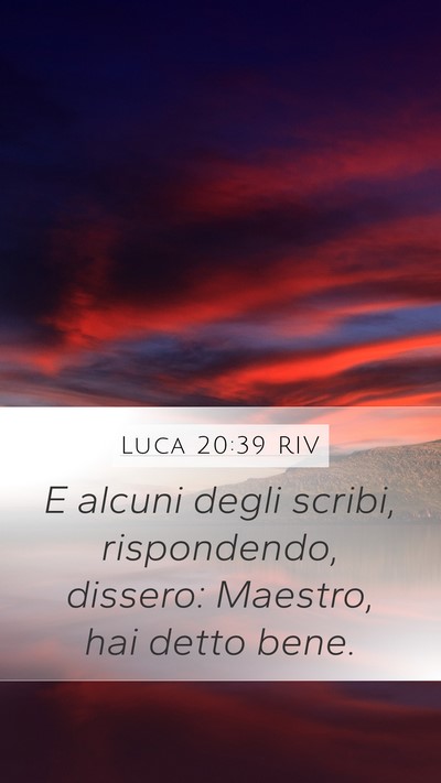 Luca 20:39 RIV Mobile Phone Wallpaper - E alcuni degli scribi, rispondendo, dissero: - Mobile Bible Verse Wallpaper