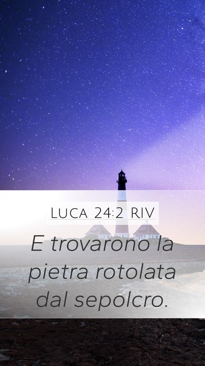 Luca 24:2 RIV Mobile Phone Wallpaper - E trovarono la pietra rotolata dal - Mobile Bible Verse Wallpaper