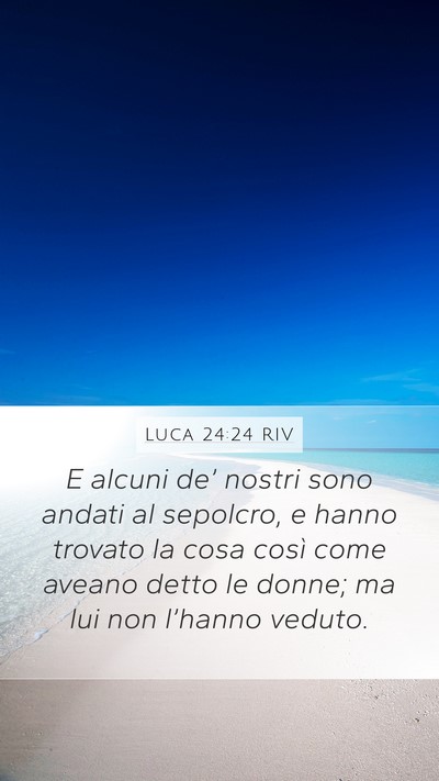 Luca 24:24 RIV Mobile Phone Wallpaper - E alcuni de’ nostri sono andati al sepolcro, e - Mobile Bible Verse Wallpaper